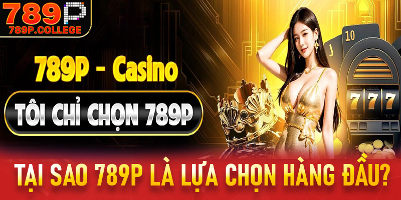 Tại Sao 789P Lại Là Lựa Chọn Hàng Đầu Cho Người Chơi?