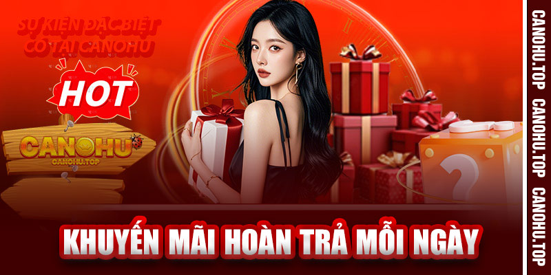 Khuyến Mãi Hoàn Trả Mỗi Ngày