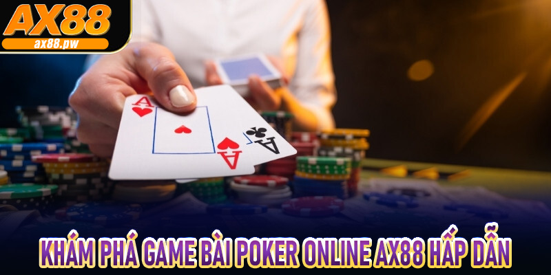 Khám phá game bài Poker Online Ax88 hấp dẫn