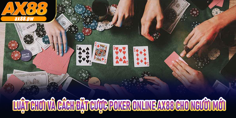Luật chơi và cách đặt cược Poker Online AX88 cho người mới