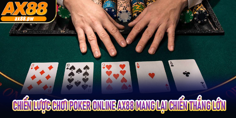 Chiến lược chơi Poker Online Ax88 mang lại chiến thắng lớn