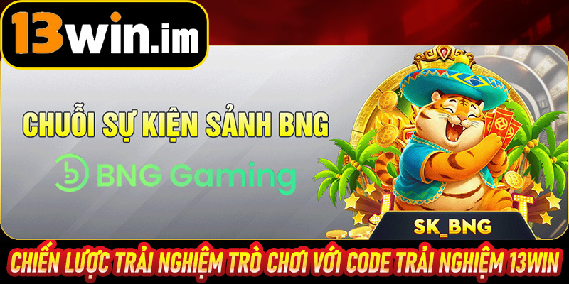 Chiến lược trải nghiệm trò chơi với Code Trải Nghiệm 13win