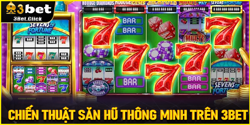 Chiến thuật săn hũ thông minh trên 3bet