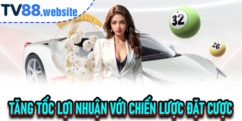 Tăng tốc lợi nhuận với chiến lược đặt cược Lô Đề Siêu Tốc TV88