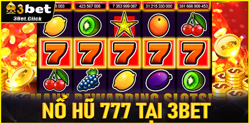 Nổ Hũ 777 tại 3bet - Hành Trình Săn Thưởng Không Giới Hạn